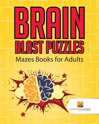 Book cover of Brain Blast Puzzles: Mazes Books for Adults by Activity Crusades