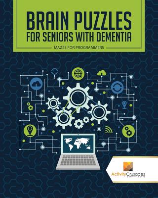 Book cover of Brain Puzzles for Seniors with Dementia: Mazes for Programmers by Activity Crusades