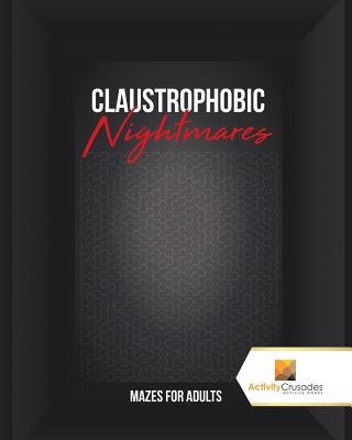 Book cover of Claustrophobic Nightmares: Mazes for Adults by Activity Crusades