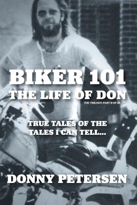 Book cover of Biker 101: The Life of Don: The Trilogy: II of III by Petersen, Donny
