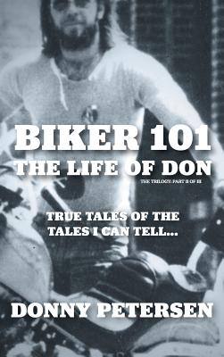 Book cover of Biker 101: The Life of Don: The Trilogy: II of III by Petersen, Donny