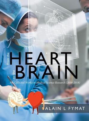 Book cover of From the Heart to the Brain: My Collected Works in Medical Science Research (2016-2018) by Fymat, Alain L.