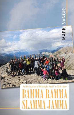 Book cover of At the Stroke of Midnight And I'm Still Here Bamma Ramma Slamma Jamma by Ivancic, Mark