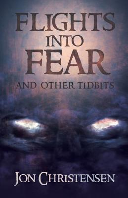 Book cover of Flights Into Fear: and other tidbits by Christensen, Jon