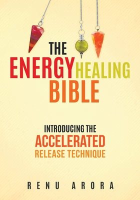 Book cover of The Energy Healing Bible by Arora, Renu