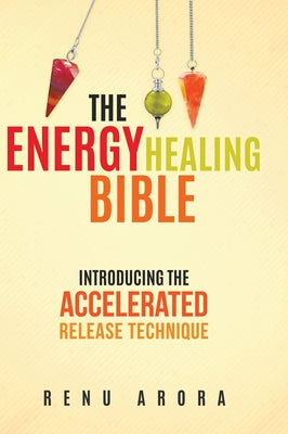 Book cover of The Energy Healing Bible by Arora, Renu