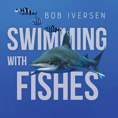 Book cover of Swimming With Fishes by Iversen, Bob