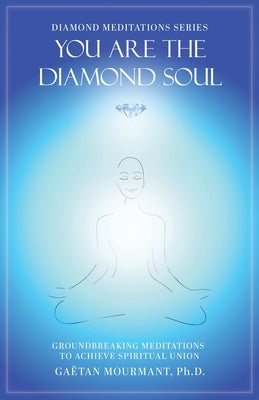 Book cover of You Are the Diamond Soul: Groundbreaking Meditations to Achieve Spiritual Union by Mourmant, Ga