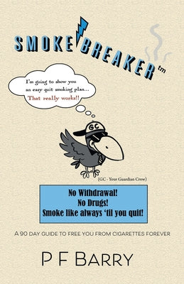 Book cover of Smokebreaker: A 90 day guide to free you from cigarettes forever by Barry, P. F.