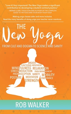 Book cover of The New Yoga: From Cults and Dogma to Science and Sanity by Walker, Rob