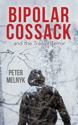 Book cover of Bipolar Cossack: and the Trail of Terror by Melnyk, Peter