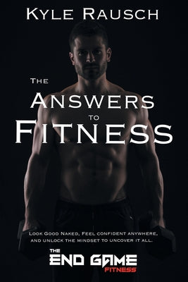 Book cover of The Answers to Fitness by Rausch, Kyle