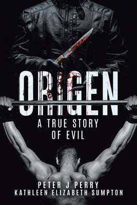 Book cover of Origen: A True Story Of Evil by Perry, Peter J.