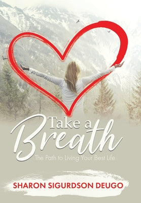 Book cover of Take a Breath: The Path to Living Your Best Life by Deugo, Sharon Sigurdson