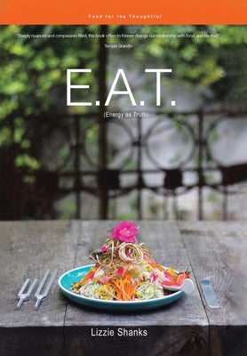 Book cover of E.A.T. (Energy as Truth): Food for the Thoughtful. by Shanks, Lizzie