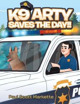 Book cover of K9 Arty Saves The Day!! by Markette, Paul Scott