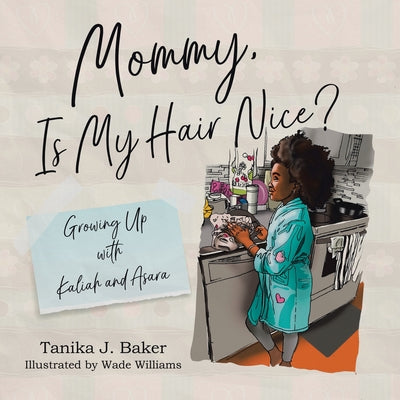 Book cover of Mommy, Is My Hair Nice?: Growing Up with Kaliah and Asara by Baker, Tanika J.