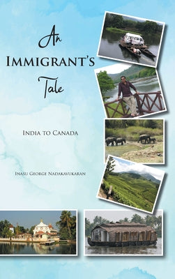 Book cover of An Immigrant's Tale: India to Canada by Nadakavukaran, Inasu George
