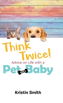 Book cover of Think Twice! Advice on Life with a Pet and a Baby by Smith, Kristin
