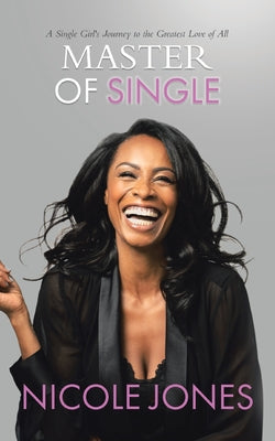 Book cover of Master of Single: A Single Girl's Journey to the Greatest Love of All by Jones, Nicole