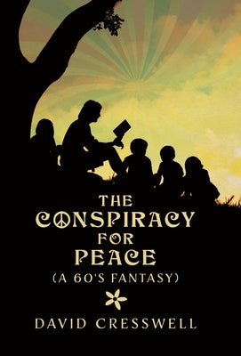 Book cover of The Conspiracy For Peace: (A 60's Fantasy) by Cresswell, David