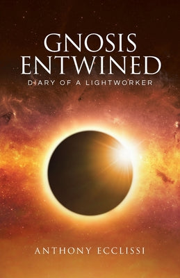Book cover of Gnosis Entwined: Diary of a Lightworker by Ecclissi, Anthony
