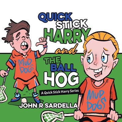 Book cover of Quick Stick Harry and the Ball Hog: A Quick Stick Harry Series by Sardella, John R.
