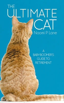 Book cover of The Ultimate Cat: A Baby-Boomer's Guide to Retirement by Lane, Naomi P.