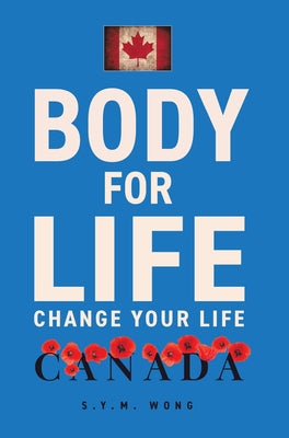 Book cover of Body For Life: Change Your Life by Wong, S. Y. M.