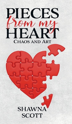 Book cover of Pieces from My Heart: Chaos and Art by Scott, Shawna