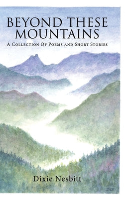 Beyond These Mountains: A Collection Of Poems and Short Stories