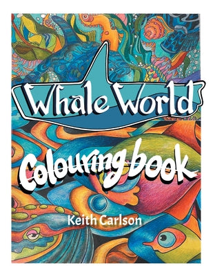 Book cover of Whale World: Colouring Book by Carlson, Keith