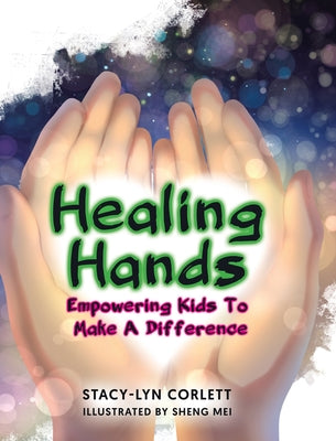 Book cover of Healing Hands: Empowering Kids To Make A Difference by Corlett, Stacy-Lyn