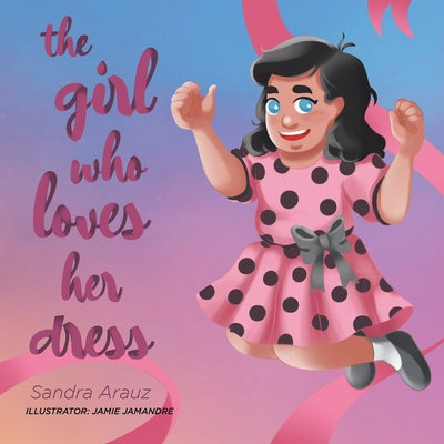 Book cover of The Girl Who Loves Her Dress by Arauz, Sandra