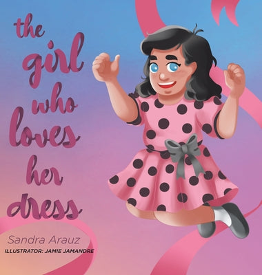 Book cover of The Girl Who Loves Her Dress by Arauz, Sandra