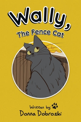 Book cover of Wally, The Fence Cat by Dobroski, Donna