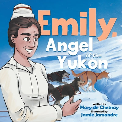 Book cover of Emily, Angel of the Yukon by de Chesnay, Mary