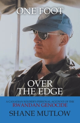 Book cover of One Foot over the Edge: A Canadian Soldier's Personal Account of The Rwandan Genocide by Mutlow, Shane