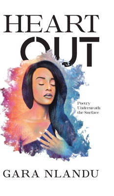 Book cover of Heart Out: Poetry Underneath the Surface by Nlandu, Gara
