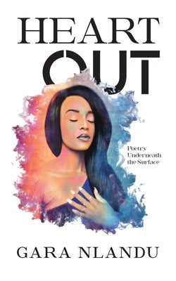 Book cover of Heart Out: Poetry Underneath the Surface by Nlandu, Gara