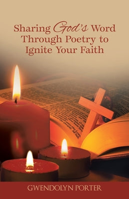 Book cover of Sharing God's Word Through Poetry to Ignite Your Faith by Porter, Gwendolyn