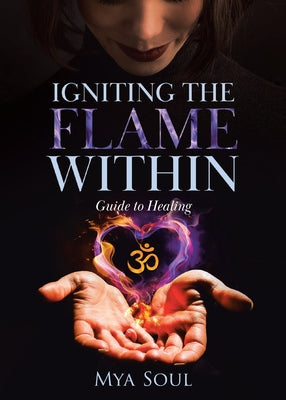 Book cover of Igniting the Flame Within: Guide to Healing by Soul, Mya