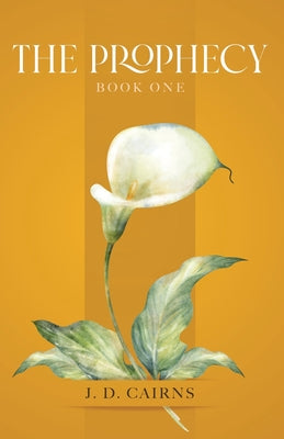 Book cover of The Prophecy: Book One by Cairns, J. D.
