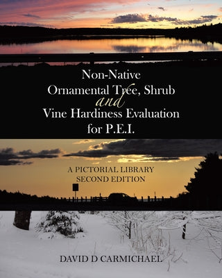 Non-Native Ornamental Tree, Shrub and Vine Hardiness Evaluation for P.E.I.: A Pictorial Library Second Edition by David D. Carmichael book cover