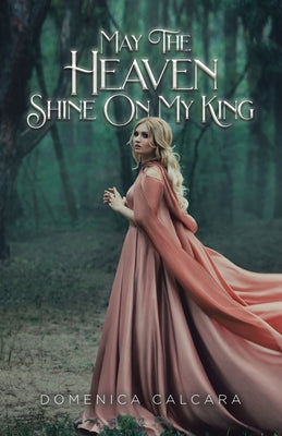 Book cover of May The Heaven Shine On My King by Calcara, Domenica