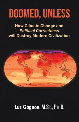 Book cover of Doomed, Unless: How Climate Change and Political Correctness will Destroy Modern Civilization by Gagnon M. Sc, Luc