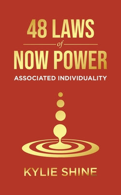Book cover of 48 Laws Of Now Power: Associated Individuality by Shine, Kylie