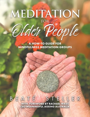 Book cover of Meditation for Older People: A How-to Guide for Mindfulness Meditation Groups by Steller, Beat