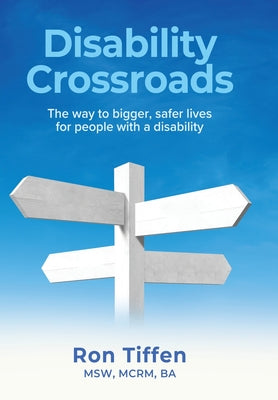 Book cover of Disability Crossroads: The Way to Bigger, Safer Lives for People With a Disability by Tiffen, Msw McRm