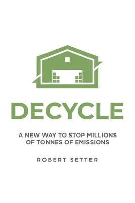 Book cover of Decycle: A New Way to Stop Millions of Tonnes of Emissions by Setter, Robert